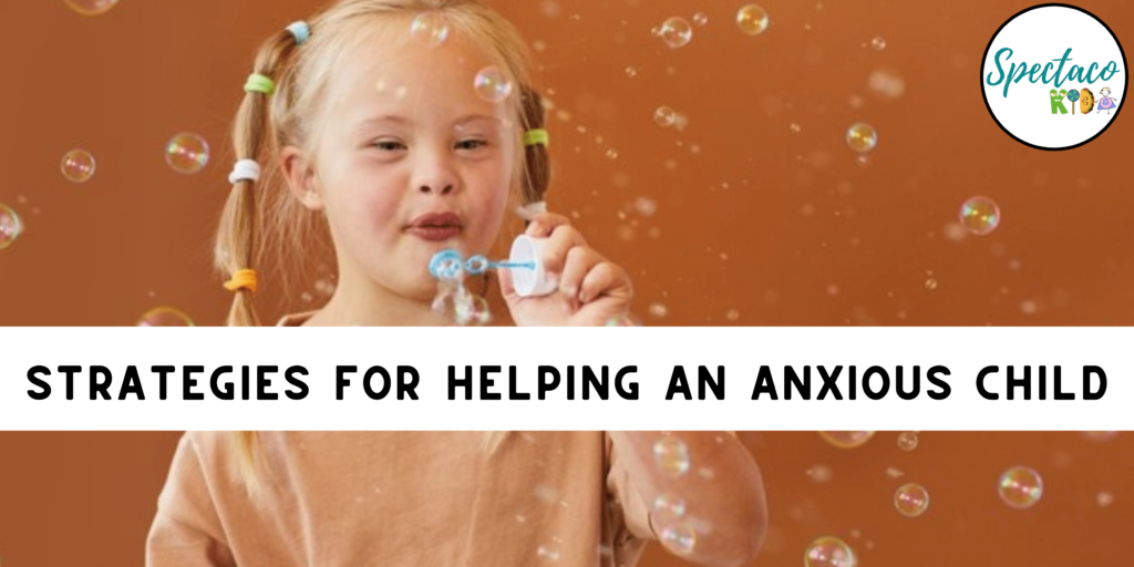 Strategies for Helping an Anxious Child