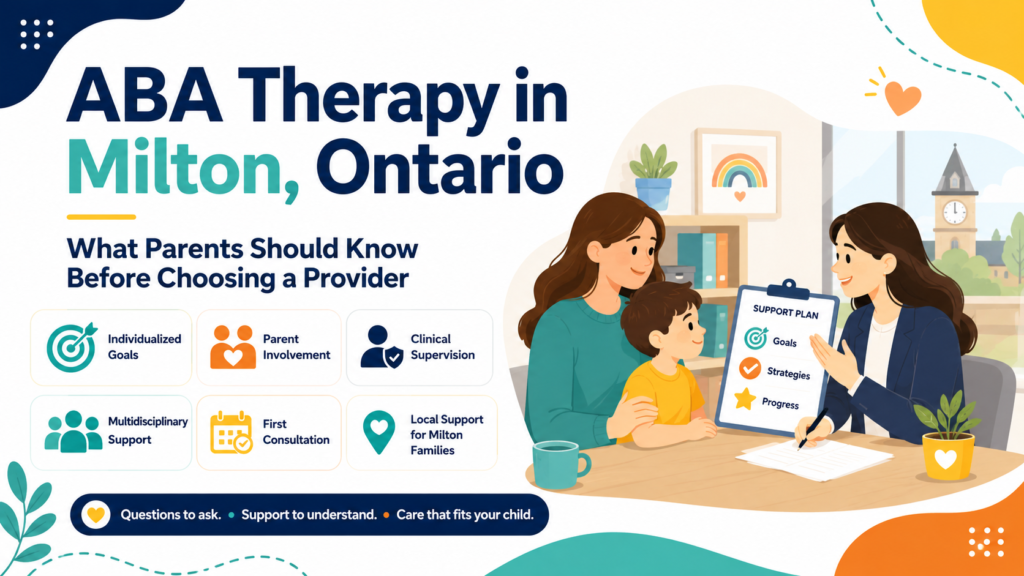 ABA Therapy in Milton, Ontario: What Parents Should Know Before Choosing a Provider