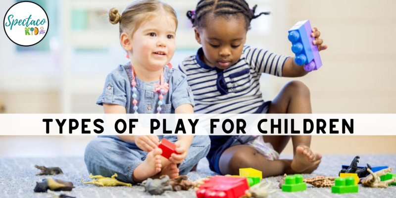 Types of Play for Children | Spectacokids