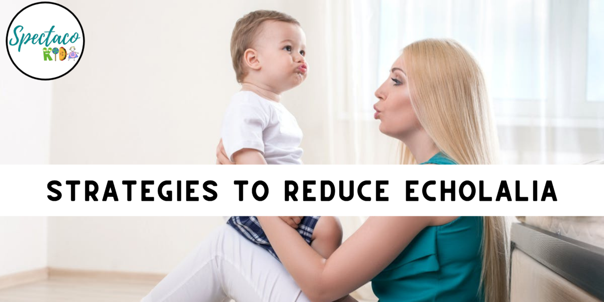 Strategies to Reduce Echolalia Spectacokids Speech & ABA Therapy Milton