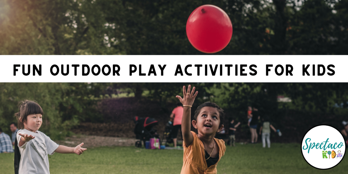 Fun Outdoor Play Activities for Kids | Spectacokids